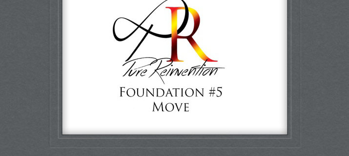 Episode 019 – PureReinvention’s Fundamental #5 – Move